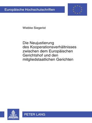 cover image of Die Neujustierung des Kooperationsverhaeltnisses zwischen dem Europaeischen Gerichtshof und den mitgliedstaatlichen Gerichten